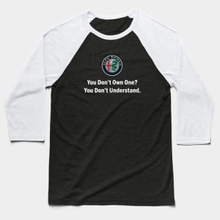 Alfa Romeo - You Dont Own One in white text option Baseball T-Shirt